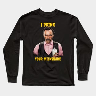 I Drink Your Milkshake Long Sleeve T-Shirt